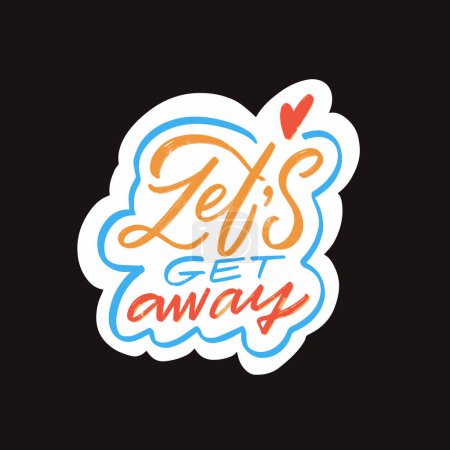 A vibrant sticker featuring the phrase Lets get away in colorful lettering against a black background, evoking a sense of adventure and spontaneity.