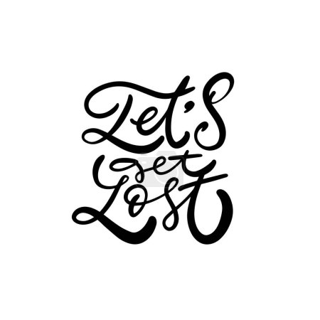 Stylish black calligraphy text Lets Get Lost on white background. Inspirational travel themed design