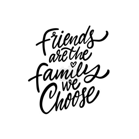 Handwritten typography quote: Friends are the family we choose. Motivational and inspirational text design.