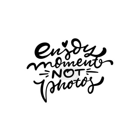 Motivational phrase Enjoy moment not photos in stylish calligraphy, perfect for inspirational content.