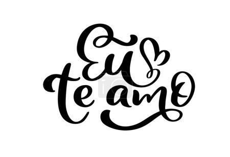 Téléchargez les illustrations : I love you on Portuguese Eu te Amo. Black vector calligraphy lettering text with heart. Holiday quote design for valentine greeting card, phrase poster wedding. - en licence libre de droit