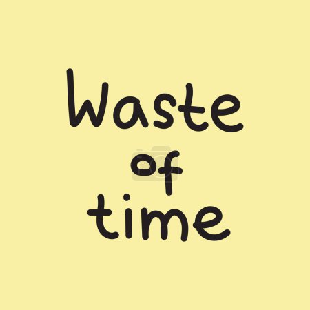 Illustration for Waste of Time! handwritten on a paper yellow background. - Royalty Free Image