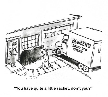 BW cartoon of a dog that owns a 'poop' removal service, the woman thinks the dog has 'quite the racket'.