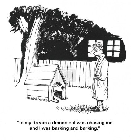 BW cartoon of a dog telling its owner the reason it is barking in the middle of the night is because of its dream.  In the dream it was chasing a demon cat.