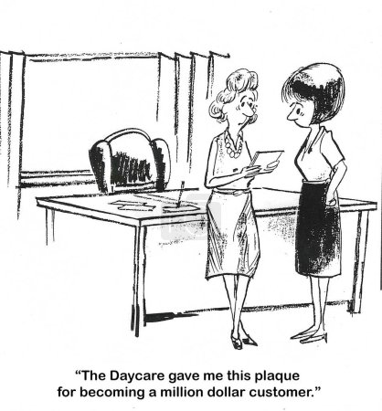 BW cartoon of two businesswomen looking at a plaque the woman received from the daycare.  She has spent one million dollars on childcare there.