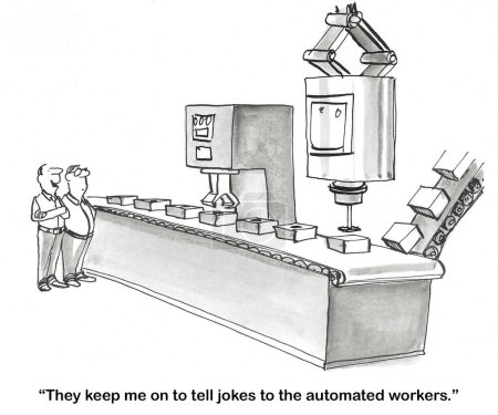 BW cartoon of a male human telling a factory worker friend the company keeps him on to 'tell jokes to the automated workers'.