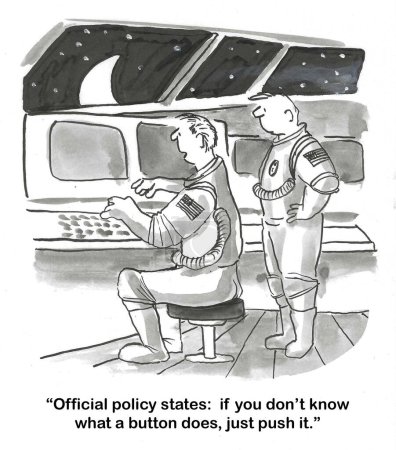 BW cartoon of two astronauts in a space capsule.  One says that office space policy is to go ahead and push the button, if you do not know what it does.