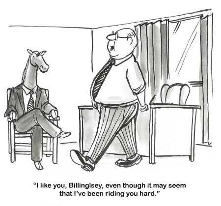 BW cartoon of a boss saying to the horse executive, that he likes him even though he has been 'riding you hard'.