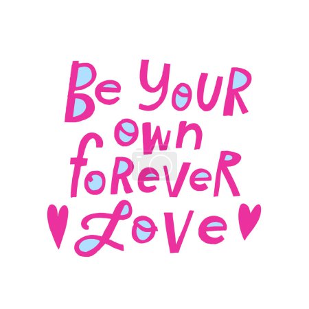 Illustration for Hand drawn lettering Be your own forever love. Phrase for creative poster design. Greeting card with wishes. Quote isolated on white background. Letters in cutout style. - Royalty Free Image