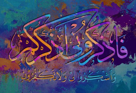 Arabic calligraphy. verse from the Quran. remember Me, I will remember you. Give thanks to Me, and do not deny Me. in Arabic. multicolored background