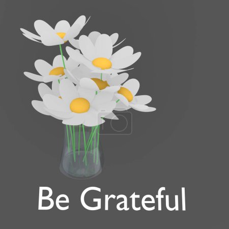 3d illustration of flowers in a glass, titled as Be Grateful.
