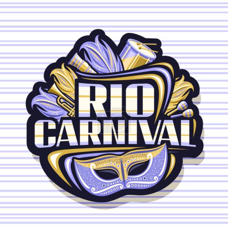 Illustration for Vector logo for Rio Carnival, dark decorative tag with illustration of purple venice mask, musical instruments, yellow carnival feathers, unique lettering for text rio carnival on striped background - Royalty Free Image