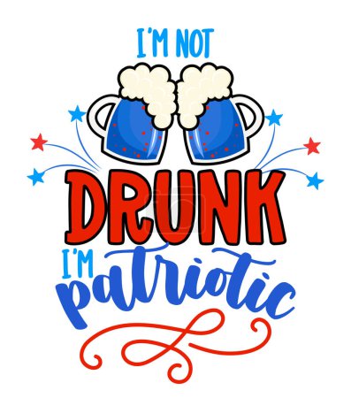 Illustration for I'm not drunk, I'm patriotic - Happy Independence Day July 4th lettering design illustration with beers. Good for advertising, poster, announcement, invitation, party, greeting card, banner, gifts. - Royalty Free Image