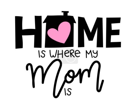Illustration for Home is where my Mom is - Happy Mothers Day lettering. Handmade calligraphy vector illustration. Mother's day card with heart and house roof with chimney. - Royalty Free Image