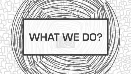 What We Do text written over black and white background with texture and circle.