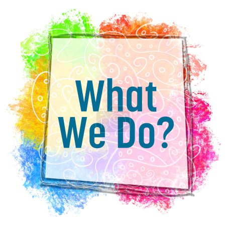 What We Do text written over colorful background.