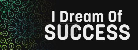 I Dream Of Success concept image with text and bulb symbols.