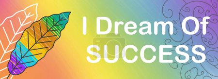 I Dream Of Success text written over colorful background.