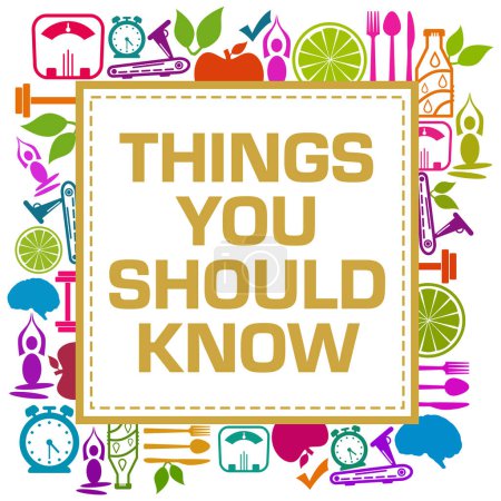 Things You Should Know concept image with text and health symbols.
