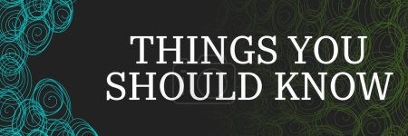 Things You Should Know text written over dark background with green turquoise scribble elements.