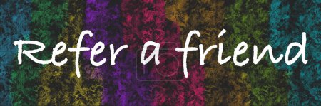 Refer A Friend text written over dark colorful background.