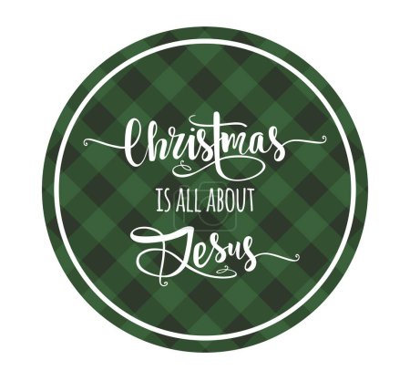 Illustration for Green Gingham Buffalo Lumberjack Tartan Checkered quilt plaid pattern background texture.Circle round New Year ball frame tag with text lettering calligraphy Christmas is all about Jesus.Sticker .DIY - Royalty Free Image