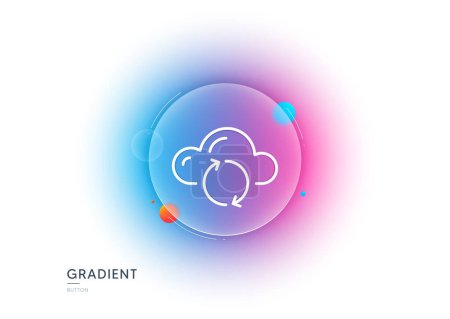 Illustration for Cloud computing sync line icon. Gradient blur button with glassmorphism. Internet data storage sign. File hosting technology symbol. Transparent glass design. Cloud sync line icon. Vector - Royalty Free Image