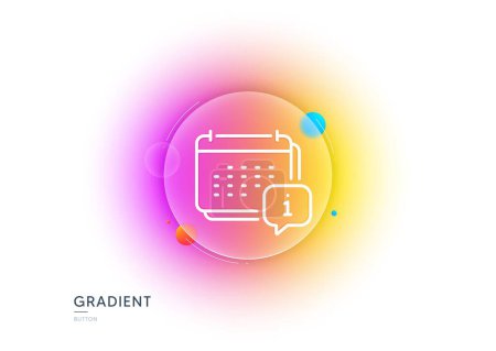 Illustration for Calendar info line icon. Gradient blur button with glassmorphism. Annual planner sign. Event schedule symbol. Transparent glass design. Calendar line icon. Vector - Royalty Free Image