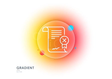 Illustration for Reject certificate line icon. Gradient blur button with glassmorphism. Decline document sign. Wrong file. Transparent glass design. Reject certificate line icon. Vector - Royalty Free Image