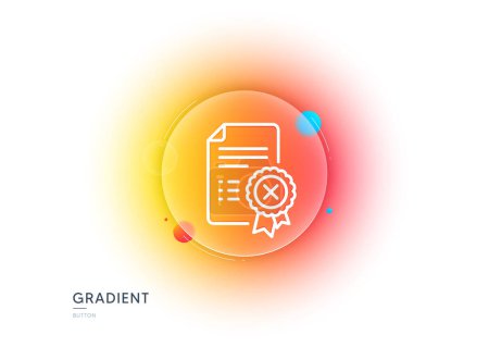 Illustration for Reject certificate line icon. Gradient blur button with glassmorphism. Decline document sign. Wrong file. Transparent glass design. Reject certificate line icon. Vector - Royalty Free Image