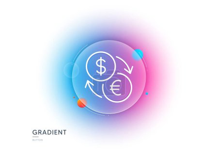 Illustration for Currency exchange line icon. Gradient blur button with glassmorphism. Dollar to Euro money sign. Convert currency symbol. Transparent glass design. Currency exchange line icon. Vector - Royalty Free Image
