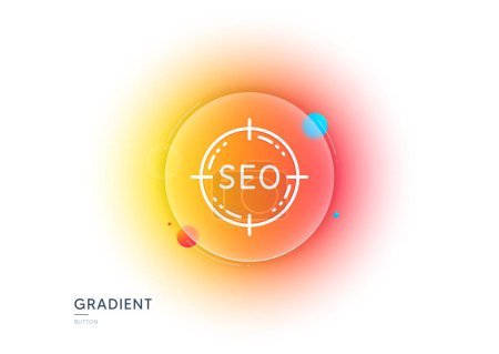Illustration for Seo target line icon. Gradient blur button with glassmorphism. Search engine optimization sign. Aim symbol. Transparent glass design. Seo line icon. Vector - Royalty Free Image