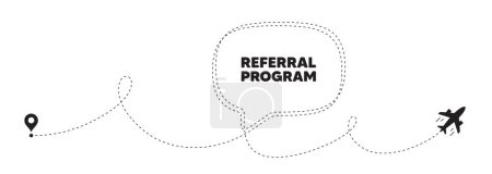 Illustration for Referral program tag. Plane travel path line banner. Refer a friend sign. Advertising reference symbol. Referral program speech bubble message. Plane location route. Dashed line. Vector - Royalty Free Image