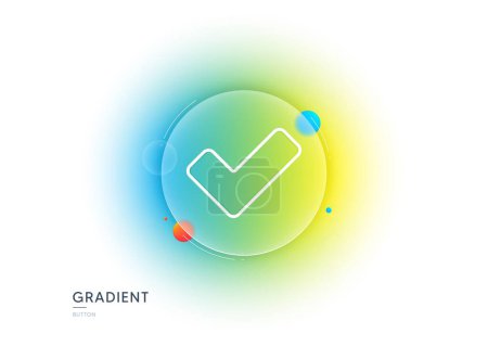 Illustration for Check line icon. Gradient blur button with glassmorphism. Approved Tick sign. Confirm, Done or Accept symbol. Transparent glass design. Tick line icon. Vector - Royalty Free Image