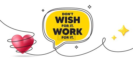 Illustration for Dont wish for it, work for it motivation quote. Continuous line art banner. Motivational slogan. Inspiration message. Dont wish for it, work for it speech bubble background. Vector - Royalty Free Image