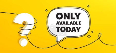 Illustration for Only available today tag. Continuous line chat banner. Special offer price sign. Advertising discounts symbol. Only available today speech bubble message. Wrapped 3d question icon. Vector - Royalty Free Image