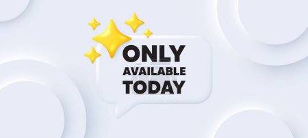 Illustration for Only available today tag. Neumorphic background with chat speech bubble. Special offer price sign. Advertising discounts symbol. Only available today speech message. Banner with 3d stars. Vector - Royalty Free Image