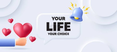 Illustration for Your life your choice motivation quote. Neumorphic background with speech bubble. Motivational slogan. Inspiration message. Your life your choice speech message. Banner with 3d hearts. Vector - Royalty Free Image