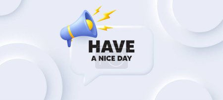 Illustration for Have a nice day tag. Neumorphic 3d background with speech bubble. Happy holiday offer. Chill wish message. Holiday speech message. Banner with megaphone. Vector - Royalty Free Image