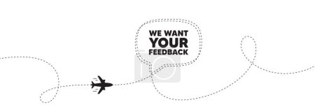 Illustration for We want your feedback tag. Plane travel path line banner. Survey or customer opinion sign. Client comment. Your feedback speech bubble message. Plane location route. Dashed line. Vector - Royalty Free Image