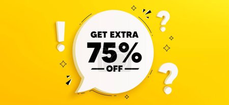 Illustration for Get Extra 75 percent off Sale. Chat speech bubble banner with questions. Discount offer price sign. Special offer symbol. Save 75 percentages. Extra discount speech bubble message. Vector - Royalty Free Image
