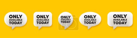 Illustration for Only available today tag. 3d chat speech bubbles set. Special offer price sign. Advertising discounts symbol. Only available today talk speech message. Talk box infographics. Vector - Royalty Free Image