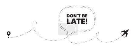 Illustration for Dont be late tag. Plane travel path line banner. Special offer price sign. Advertising discounts symbol. Dont be late speech bubble message. Plane location route. Dashed line. Vector - Royalty Free Image