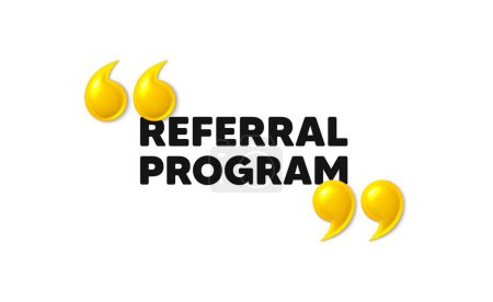 Illustration for Referral program tag. 3d quotation marks with text. Refer a friend sign. Advertising reference symbol. Referral program message. Phrase banner with 3d double quotes. Vector - Royalty Free Image