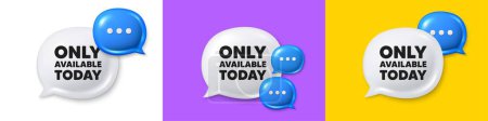 Illustration for Chat speech bubble 3d icons. Only available today tag. Special offer price sign. Advertising discounts symbol. Only available today chat text box. Speech bubble banner. Offer box balloon. Vector - Royalty Free Image