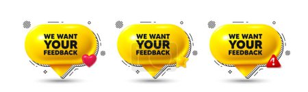 Illustration for Chat speech bubble 3d icons. We want your feedback tag. Survey or customer opinion sign. Client comment. Your feedback chat offer. Speech bubble banners. Text box balloon. Vector - Royalty Free Image
