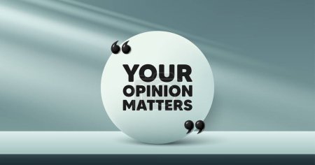 Illustration for Your opinion matters tag. Circle frame, product stage background. Survey or feedback sign. Client comment. Opinion matters round frame message. Minimal design offer scene. 3d comma quotation. Vector - Royalty Free Image