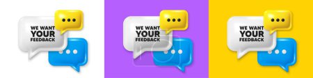 Chat speech bubble 3d icons. We want your feedback tag. Survey or customer opinion sign. Client comment. Your feedback chat text box. Speech bubble banner. Offer box balloon. Vector