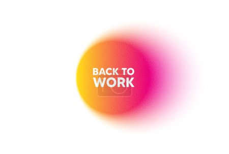 Illustration for Color gradient circle banner. Back to work tag. Job offer. End of vacation slogan. Back to work blur message. Grain noise texture color gradation. Gradient blur text balloon. Vector - Royalty Free Image
