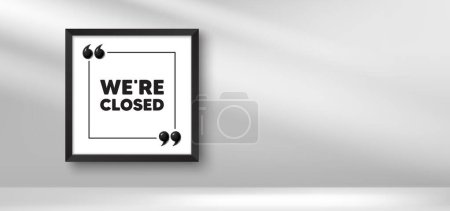 Photo frame banner. We are closed tag. Business closure sign. Store bankruptcy symbol. Closed picture frame message. 3d comma quotation. Vector